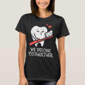 Valentines Day Tooth Brush We Belong Together Dent Tシャツ (正面)