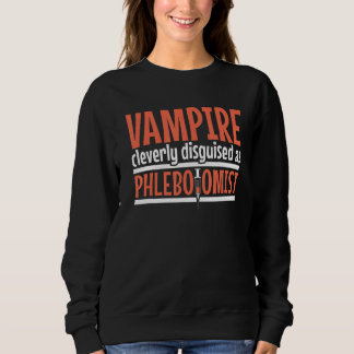 Vampire disguised as Phlebotomist Phlebotomy Techn スウェットシャツ