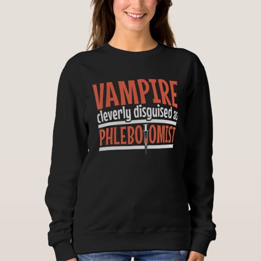 Vampire disguised as Phlebotomist Phlebotomy Techn スウェットシャツ (正面)