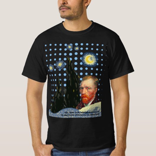  Van Gogh  in the reflection of the stars, I see t Tシャツ (正面)