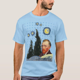  Van Gogh with every star I see, I remember that  Tシャツ