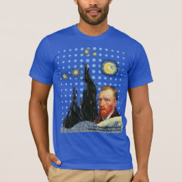  Van Gogh with every star I see, I remember that  Tシャツ