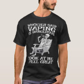 Vape Who ever said Vaping is dangerous Tシャツ (正面)