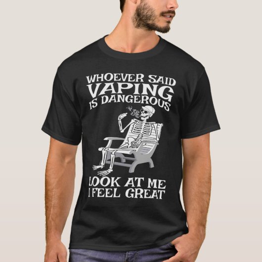 Vape Who ever said Vaping is dangerous Tシャツ (正面)