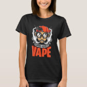 Vapers Gonna Vape Graphic Tシャツ (正面)