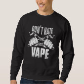 Vaping Slogan  Do Not Hate Just Vape スウェットシャツ (正面)