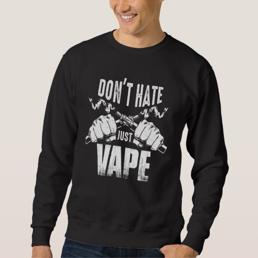 Vaping Slogan  Do Not Hate Just Vape スウェットシャツ (正面)