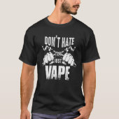 Vaping Slogan  Do Not Hate Just Vape Tシャツ (正面)
