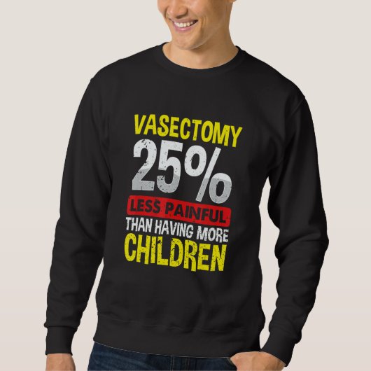 Vasectomy 25 Less Painful Than Having More Childr スウェットシャツ (正面)