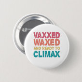 Vaxxed Waxed & Ready To ClimaxギフトおもしろいXed 缶バッジ (正面&裏面)