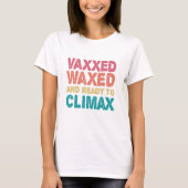 Vaxxed Waxed & Ready To ClimaxギフトおもしろいXed Tシャツ (正面)