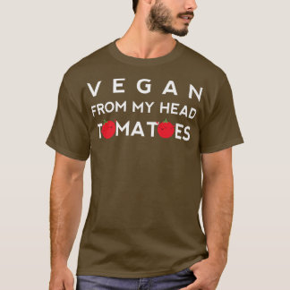 Vegan From My Head Tomatoes Funny Vegetarian Cute  Tシャツ