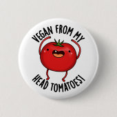Vegan From My Head Tomatoes Funny Veggie Pun  缶バッジ (正面)