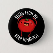Vegan From My Head Tomatoes Veggie Pun Dark BG 缶バッジ (正面)