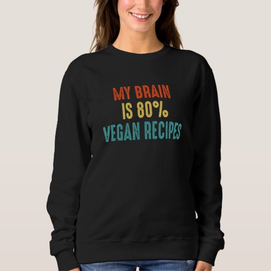 Vegan recipes  My Brain is 80 スウェットシャツ (正面)