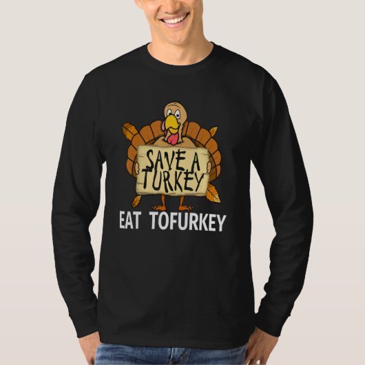 Vegan Thanksgiving Save a Turkey Eat Tofurkey for  Tシャツ (正面)