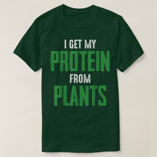 Vegan Vegetarian I get protein from plants quote s Tシャツ (デザイン正面)