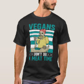 Vegans don't do a meat Time Vegan  Saying Tシャツ (正面)