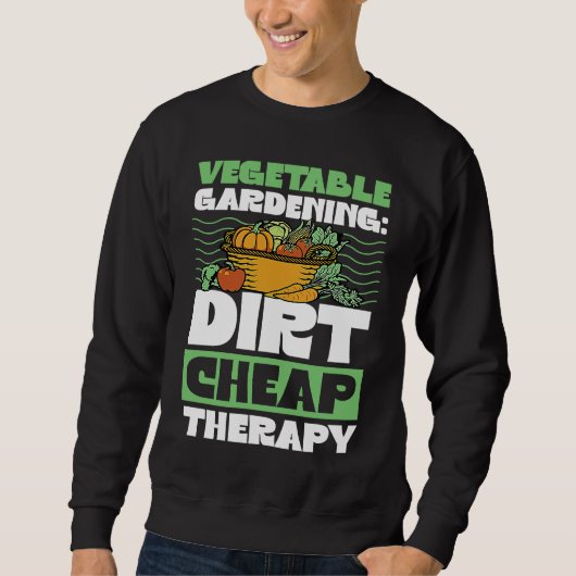 Vegetable Gardening Dirt Cheap Therapy  Cute Garde スウェットシャツ (正面)