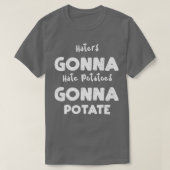 Vegetables Haters Gonna Hate Potatoes Gonna Potate Tシャツ (デザイン正面)