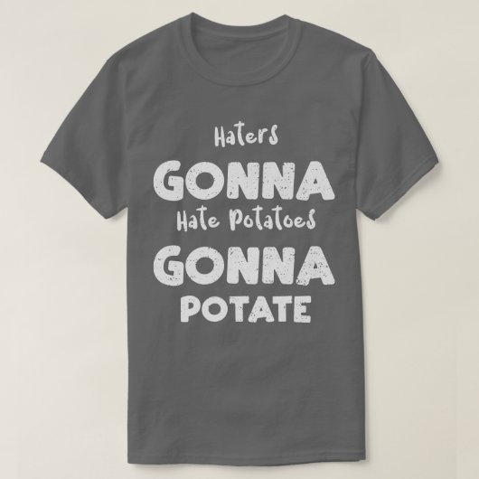Vegetables Haters Gonna Hate Potatoes Gonna Potate Tシャツ (デザイン正面)