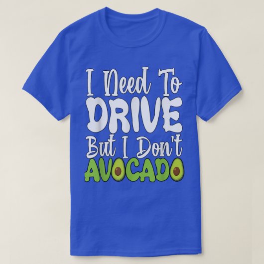 Vegetarian Vegan Pun I Need To Drive But I Don't A Tシャツ (デザイン正面)