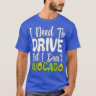 Vegetarian Vegan Pun I Need To Drive But I Don't A Tシャツ