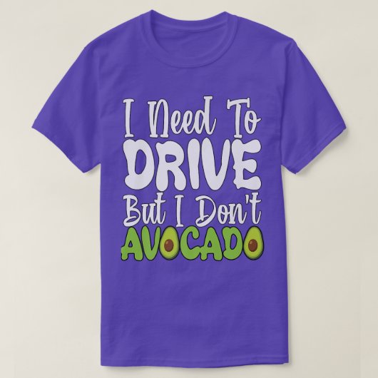 Vegetarian Vegan Pun I Need To Drive But I Don't A Tシャツ (デザイン正面)