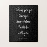 Very Challenging Bible Verse ジグソーパズル<br><div class="desc">Have fun for hours putting this very challenging Bible verse puzzle together. This features a scripture from the Book of Isaiah, "When you go through deep waters, I will be with you". It is written in white cursive font on a black background. Order yours today!</div>