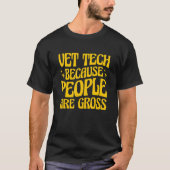 Vet Tech Because People Are Gross Veterinary Techn Tシャツ (正面)