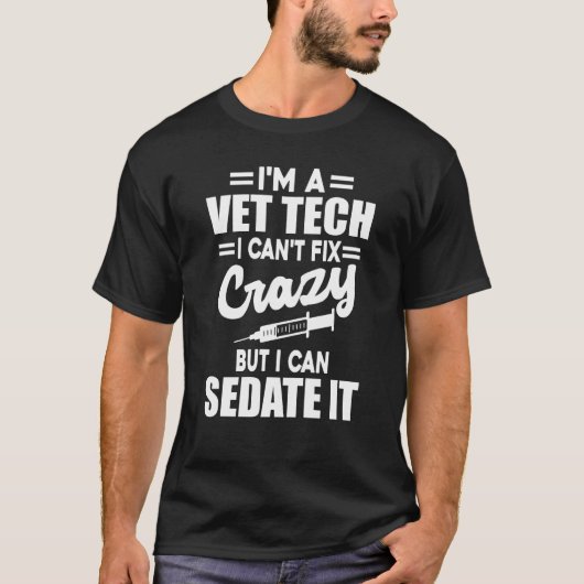 Vet Tech I Can't Fix Crazy Veterinarian Technician Tシャツ (正面)