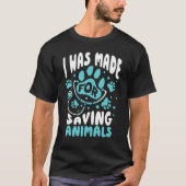 Vet Veterinarian I Was Made For Saving Animals Tシャツ (正面)