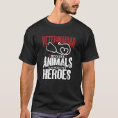 Veterinarian Because Animals Also Need Their Heroe Tシャツ (正面)