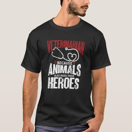 Veterinarian Because Animals Also Need Their Heroe Tシャツ (正面)
