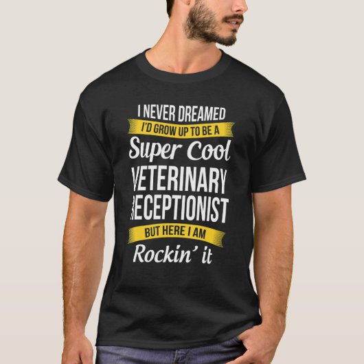 Veterinary Receptionist  I Never Dreamed Appreciat Tシャツ (正面)