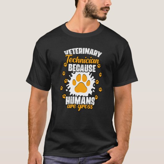 Veterinary Technician Because Humans Are Gross Vet Tシャツ (正面)