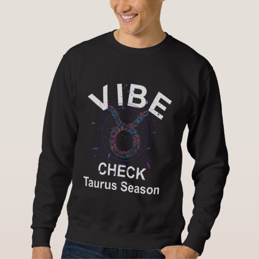 Vibe Check Taurus Zodiac Sign Reliable, Loyal, and スウェットシャツ (正面)