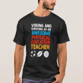 Vibing and Thriving as an Awesome Physical Educati Tシャツ (正面)