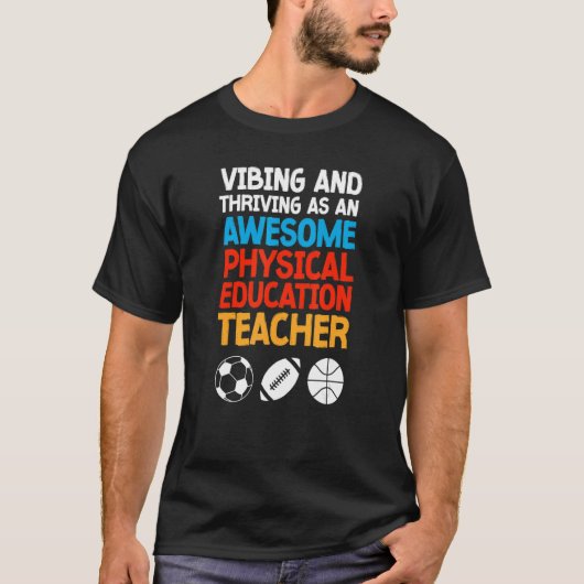 Vibing and Thriving as an Awesome Physical Educati Tシャツ (正面)