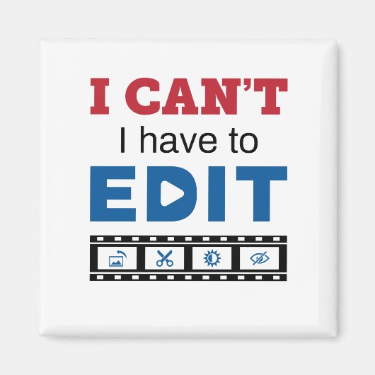Video Editor I Can't I Have to Edit マグネット (正面)