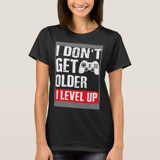 Video Game I Don t Get Older I Level Up Gamer Gam Tシャツ (正面)
