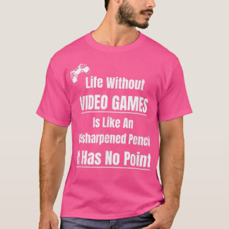 Video Game Lover Life Without Video Games Pencil N Tシャツ