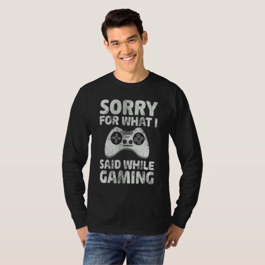 Video Gamer   Sorry For What I Said While Gaming Tシャツ (正面フル)