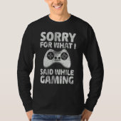 Video Gamer   Sorry For What I Said While Gaming Tシャツ (正面)