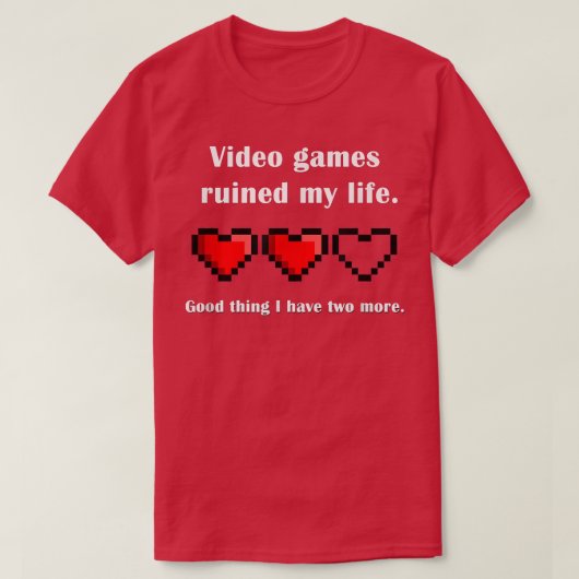 Video games ruined my life  gamer  tシャツ (デザイン正面)