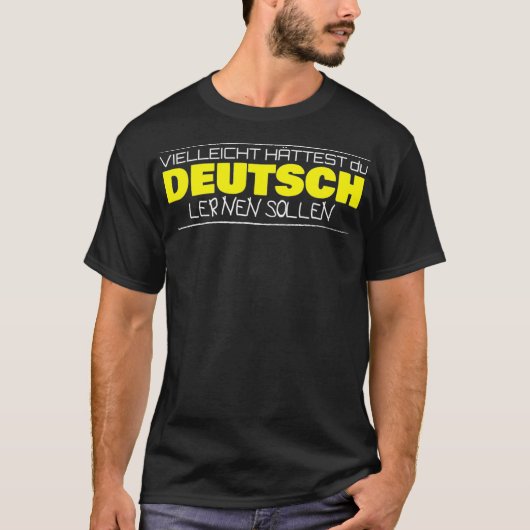 Vielleicht httest du Deutsch lernen sollen German Tシャツ (正面)