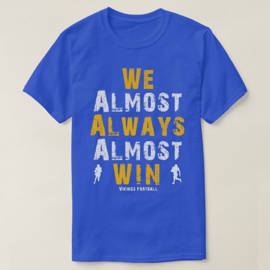 Vikings We Almost Always Almost Win Funny Sports E Tシャツ (デザイン正面)