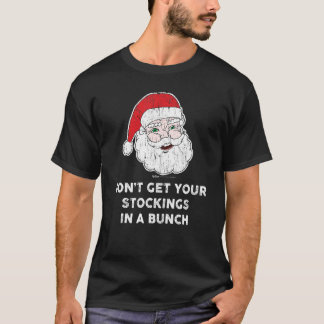 Vintage Don't Get Your Stockings In A Bunch santa  Tシャツ