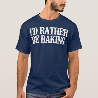 Vintage Funny I'd Rather Be Baking Sarcastic Vinta Tシャツ