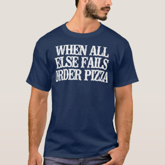 Vintage Funny When All Else Fails Order Pizza T-Sh Tシャツ